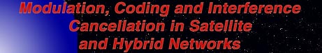 Modulation Coding and Interference Cancellation in Satellite and Hybrid Networks